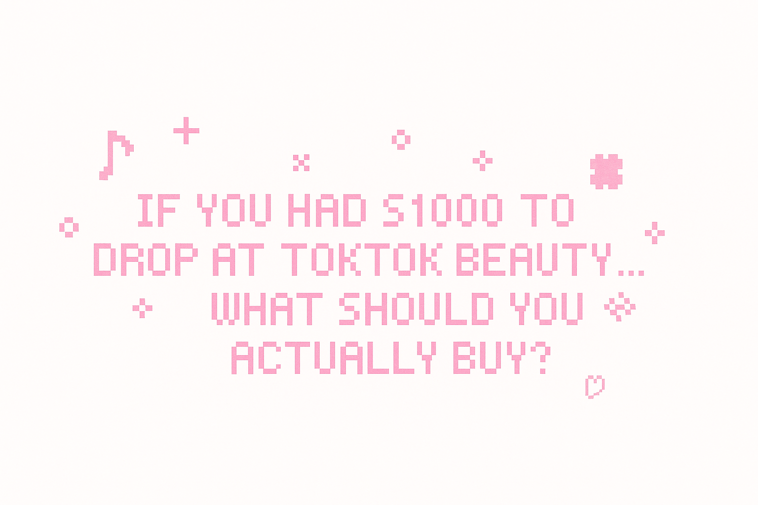 If You Had $1,000 to Drop at TokTok Beauty... What Should You Actually Buy?